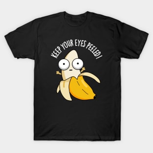 Keep Your Eyes Peeled Funny Banana Pun T-Shirt